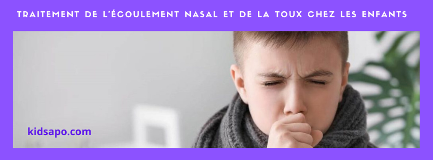 Traitement de l'écoulement nasal et de la toux chez les enfants